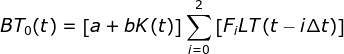\fn_jvn BT_{0}(t)=\left [ a+bK(t) \right ]\sum_{i=0}^{2}\left [ F_{i}LT(t-i\Delta t) \right ]